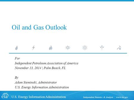 Www.eia.gov U.S. Energy Information Administration Independent Statistics & Analysis Oil and Gas Outlook For Independent Petroleum Association of America.