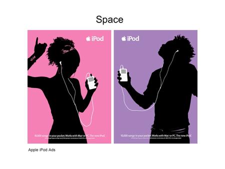 Space Apple iPod Ads. Space is the size, scale, and relationship between objects in both two & three dimensions.