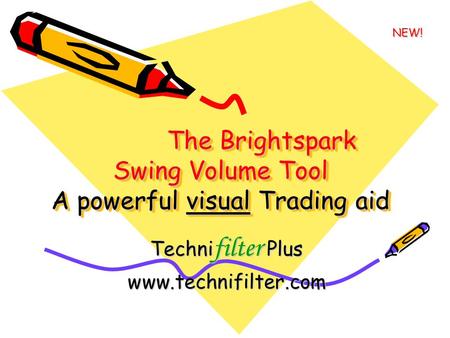 The Brightspark Swing Volume Tool A powerful visual Trading aid The Brightspark Swing Volume Tool A powerful visual Trading aid Techni filter Plus www.technifilter.com.