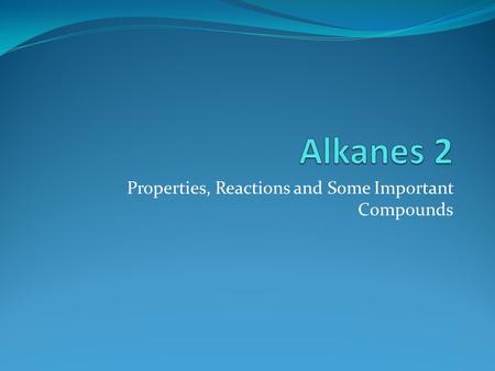Properties, Reactions and Some Important Compounds.