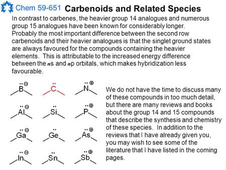 Chem 59-651 Carbenoids and Related Species In contrast to carbenes, the heavier group 14 analogues and numerous group 15 analogues have been known for.