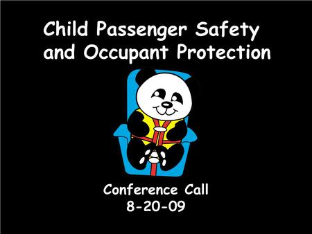 Child Passenger Safety and Occupant Protection Conference Call 8-20-09.