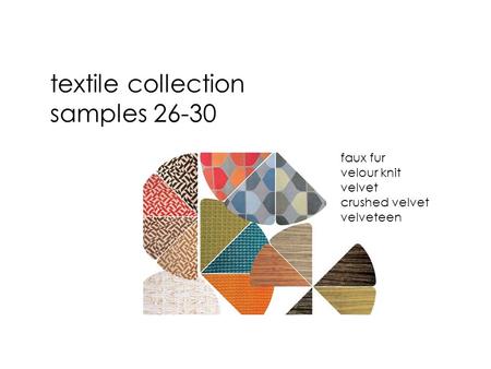 Textile collection samples 26-30 faux fur velour knit velvet crushed velvet velveteen.