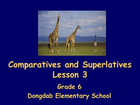 Comparatives and Superlatives Lesson 3 Grade 6 Dongdab Elementary School.