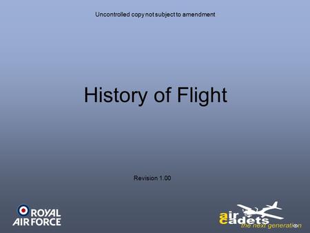 Uncontrolled copy not subject to amendment History of Flight Revision 1.00.