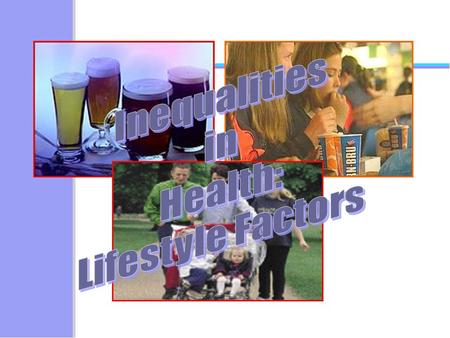 Inequalities in Health: Lifestyle Factors.
