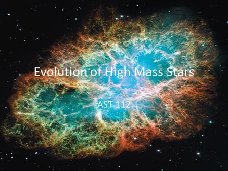 Evolution of High Mass Stars AST 112. High Mass Stars So… what exactly do high mass stars do? The same thing as low mass stars: they get on the Main Sequence.