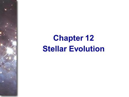 Stellar Evolution Chapter 12. This chapter is the heart of any discussion of astronomy. Previous chapters showed how astronomers make observations with.