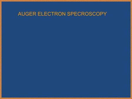 AUGER ELECTRON SPECROSCOPY. Auger Electron Spectroscopy (AES) was developed in the late 1960's deriving its name from the effect first observed by Pierre.