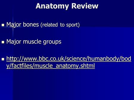 Anatomy Review Major bones (related to sport) Major bones (related to sport) Major muscle groups Major muscle groups