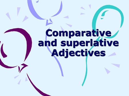 Comparative and superlative Adjectives COMPARATIVE ADJECTIVES.