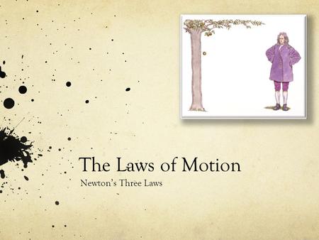 The Laws of Motion Newton’s Three Laws. What is a Force? It is something we experience every single day. You are exerting a force on your pencil right.