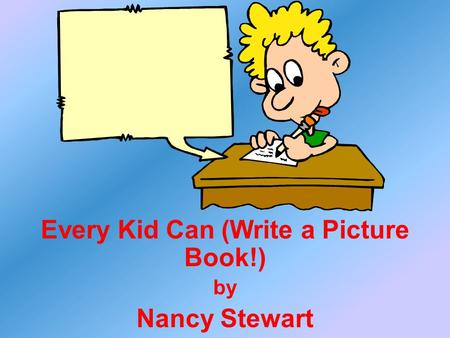 ,,,, Every Kid Can (Write a Picture Book!) by Nancy Stewart.