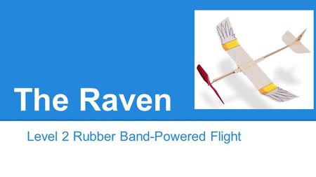 The Raven Level 2 Rubber Band-Powered Flight. Dimensions 2”