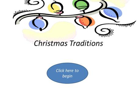 Christmas Traditions Click here to begin. Menu.