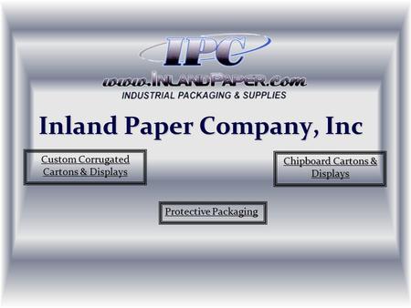 Inland Paper Company, Inc. Inland Paper Company is your One Stop source for all of your packaging needs. Along with our complete line of stock packaging.