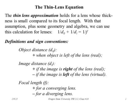 2/9/15 Oregon State University PH 212, Class #161 The Thin-Lens Equation The thin lens approximation holds for a lens whose thick- ness is small compared.