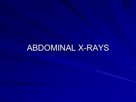 ABDOMINAL X-RAYS.