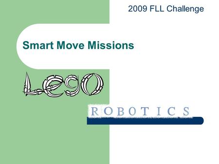 Smart Move Missions 2009 FLL Challenge. Target Spot Required Condition: Parked with at least one of it’s drive wheels or treads touching the round target.