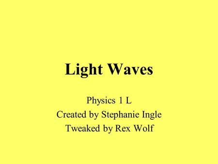 Physics 1 L Created by Stephanie Ingle Tweaked by Rex Wolf