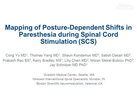 Mapping of Posture-Dependent Shifts in Paresthesia during Spinal Cord Stimulation (SCS) Cong Yu MD 1, Thomas Yang MD 1, Shaun Kondamuri MD 2, Satish Dasari.