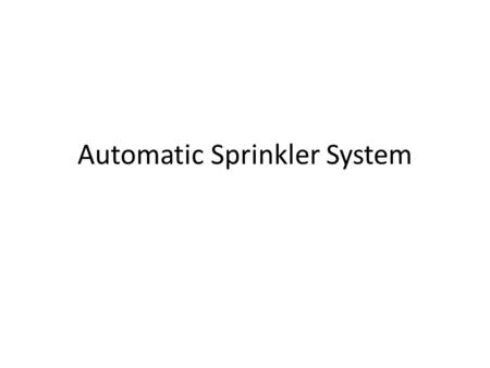 Automatic Sprinkler System. Importance of Sprinklers First line of protection – small fires Enhanced protection Business protection – less interruption.