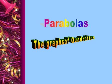 The aim of this powerpoint is to enable you to quickly and easily draw the graphs of parabolas when given their equations. It will show you how to determine.
