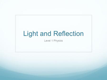 Light and Reflection Level 1 Physics. Facts about Light It is a form of Electromagnetic Energy It is a part of the Electromagnetic Spectrum and the only.