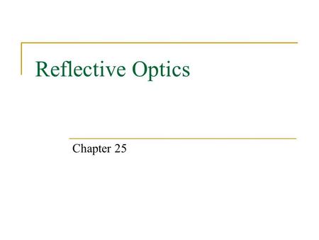 Reflective Optics Chapter 25. Reflective Optics  Wavefronts and Rays  Law of Reflection  Kinds of Reflection  Image Formation  Images and Flat Mirrors.