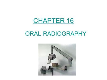 CHAPTER 16 ORAL RADIOGRAPHY.