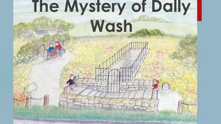 The Mystery of Dally Wash. Through time, all human beings have left behind things that can tell us about their lives. These things might be left on purpose.