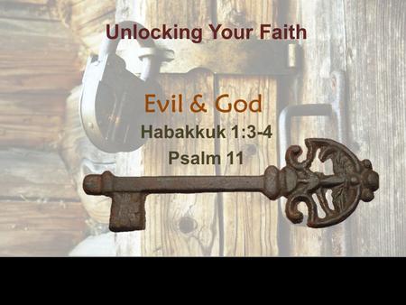 Evil & God Habakkuk 1:3-4 Psalm 11 Unlocking Your Faith.