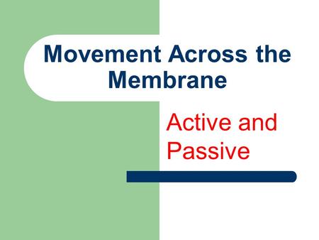 Movement Across the Membrane Active and Passive. Diffusion is the movement of molecules from a region of high concentration to a region of less concentration.
