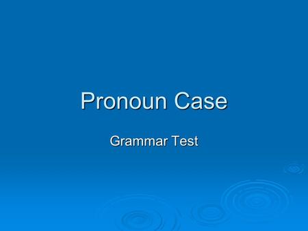 Pronoun Case Grammar Test. Pronoun Case Identify the yellow pronoun as being subjective, objective, or possessive case.
