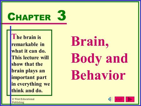 © West Educational Publishing T he brain is remarkable in what it can do. This lecture will show that the brain plays an important part in everything we.