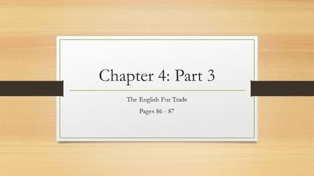 Chapter 4: Part 3 The English Fur Trade Pages 86 - 87.