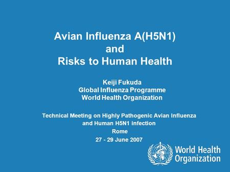 Avian Influenza A(H5N1) and Risks to Human Health Technical Meeting on Highly Pathogenic Avian Influenza and Human H5N1 infection Rome 27 - 29 June 2007.