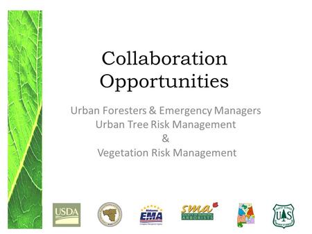 Collaboration Opportunities Urban Foresters & Emergency Managers Urban Tree Risk Management & Vegetation Risk Management.
