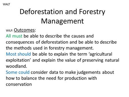 Deforestation and Forestry Management WILF: Outcomes: All must be able to describe the causes and consequences of deforestation and be able to describe.