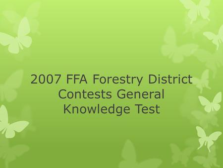 2007 FFA Forestry District Contests General Knowledge Test.