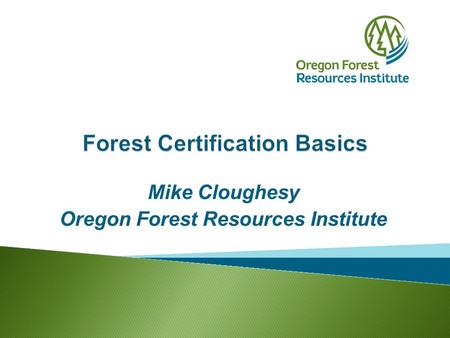 Mike Cloughesy Oregon Forest Resources Institute.