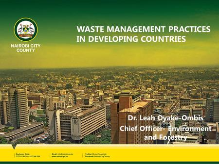 WASTE MANAGEMENT PRACTICES IN DEVELOPING COUNTRIES Dr. Leah Oyake-Ombis Chief Officer- Environment and Forestry.