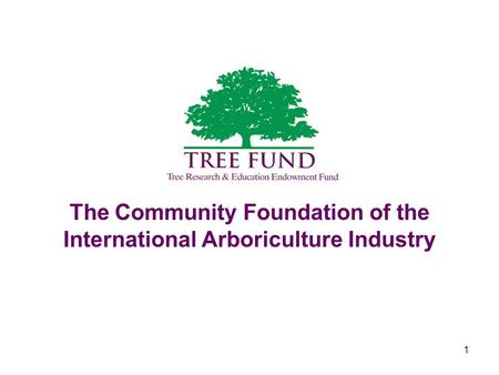 1 The Community Foundation of the International Arboriculture Industry.