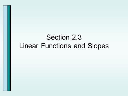 Section 2.3 Linear Functions and Slopes. The Slope of a Line.