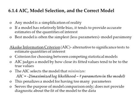 6.1.4 AIC, Model Selection, and the Correct Model oAny model is a simplification of reality oIf a model has relatively little bias, it tends to provide.