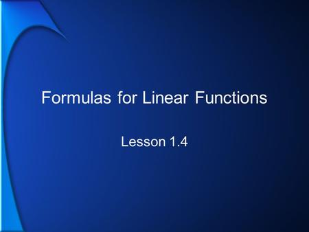 Formulas for Linear Functions Lesson 1.4. 2 What Do You Know about These Forms of Linear Equations? Standard form Slope Intercept form Slope-Point form.
