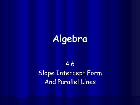 4.6 Slope Intercept Form And Parallel Lines