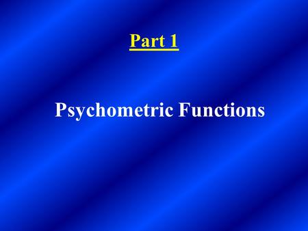 Part 1 Psychometric Functions. A function is a rule for turning one number into another number. In a psychometric function, we take one number (e.g. a.