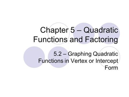 Chapter 5 – Quadratic Functions and Factoring
