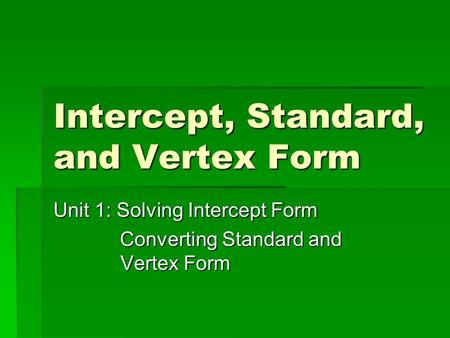 Intercept, Standard, and Vertex Form